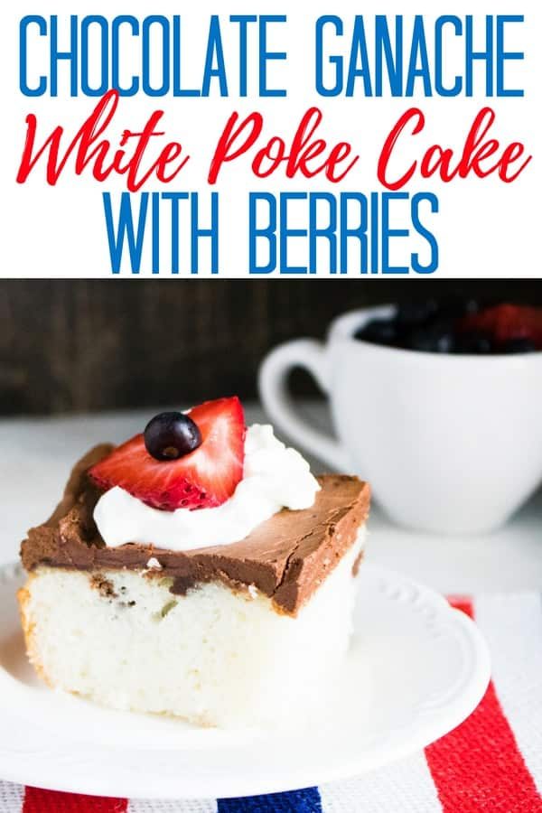 White Poke Cake, plus chocolate ganache and berries